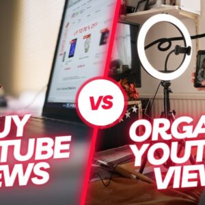Buying YouTube Views Vs. Organic Growth