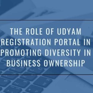 The Role of Udyam Registration Portal in Promoting Diversity in Business Ownership